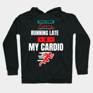 Sorry - Running late is my cardio Hoodie